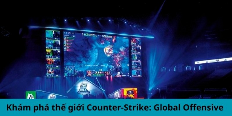 Khám phá thế giới hấp dẫn của CSGO thu hút người chơi